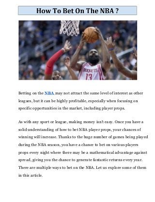 Betting on the ​NBA ​may not attract the same level of interest as other
leagues, but it can be highly profitable, especially when focusing on
specific opportunities in the market, including player props.
As with any sport or league, making money isn’t easy. Once you have a
solid understanding of how to bet NBA player props, your chances of
winning will increase. Thanks to the huge number of games being played
during the NBA season, you have a chance to bet on various players
props every night where there may be a mathematical advantage against
spread, giving you the chance to generate fantastic returns every year.
There are multiple ways to bet on the NBA. Let us explore some of them
in this article.
 
