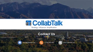 cbuck@collabtalk.com +1 425-246-2823 www.CollabTalk.com
Contact Us
Strategy. Influence. Amplification.
 