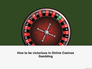 How to be victorious in Online Casinos Gambling 