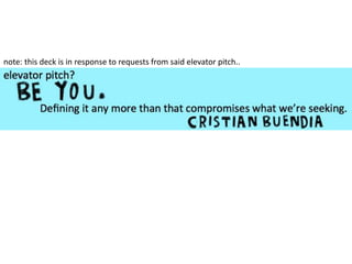 note: this deck is in response to requests from said elevator pitch..
 