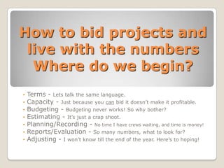 How to bid projects and live with the numbersWhere do we begin? ,[object Object]