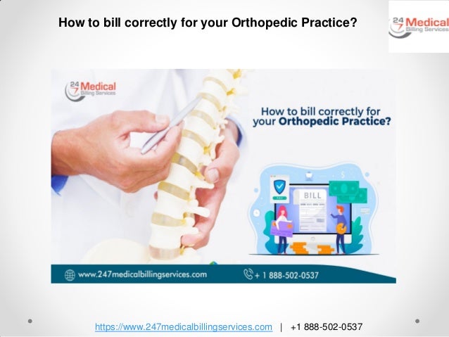 https://www.247medicalbillingservices.com | +1 888-502-0537
How to bill correctly for your Orthopedic Practice?
 