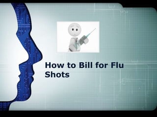 How to Bill for Flu
Shots
 
