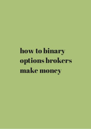 how to binary 
options brokers 
make money 
 