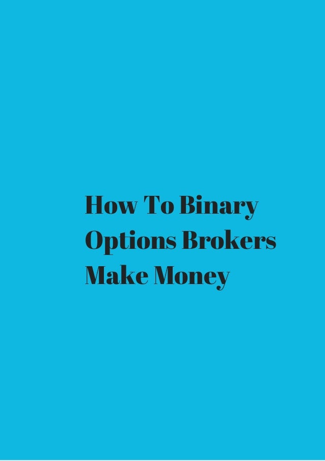 How do Binary Options Brokers Make Money? It is simple! how binary options brokers make money