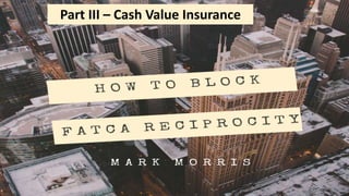 Part III – Cash Value Insurance
 