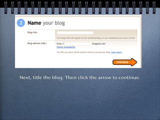 Next, title the blog. Then click the arrow to continue.
 