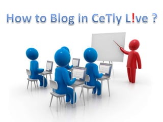 How to Blog in CeTlyL!ve ? 