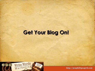 Get Your Blog On!

Write Words Marketing

http://jenphillipsapril.com

 