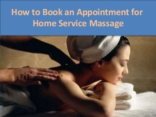 How to Book an Appointment for
Home Service Massage

 
