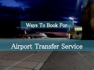 Airport Transfer Service
Ways To Book For
 