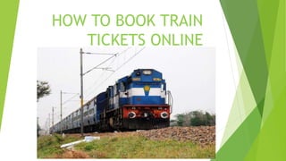 HOW TO BOOK TRAIN
TICKETS ONLINE
 
