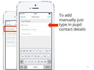 To add 
manually just 
type in pupil 
contact details 
17 
 