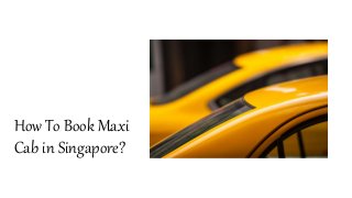 How To Book Maxi
Cab in Singapore?
 