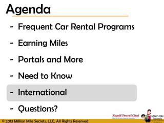 © 2013 Million Mile Secrets, LLC, All Rights Reserved
- Frequent Car Rental Programs
- Earning Miles
- Portals and More
- ...