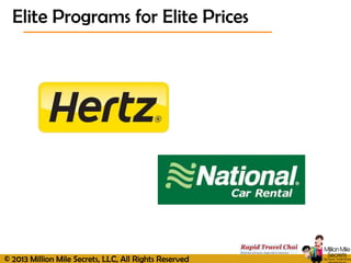 © 2013 Million Mile Secrets, LLC, All Rights Reserved
Elite Programs for Elite Prices
 