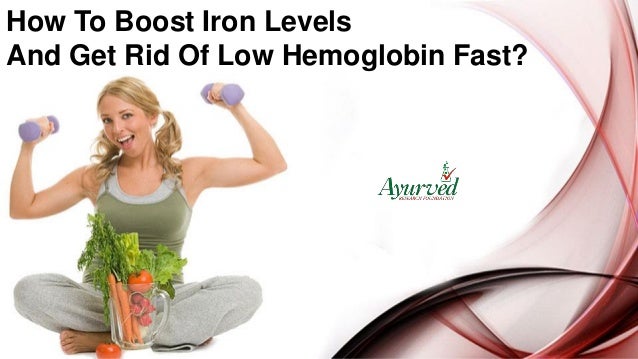How To Boost Iron Levels And Get Rid Of Low Hemoglobin Fast?
