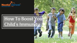 How To Boost Your
Child's Immunity
 