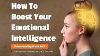 How To
Boost Your
Emotional
Intelligence
Presented by Giant Self
Download the podcast episode (link on last slide)
 