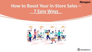 How to Boost Your In-Store Sales –
7 Easy Ways
 