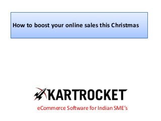 How to boost your online sales this Christmas
eCommerce Software for Indian SME’s
 