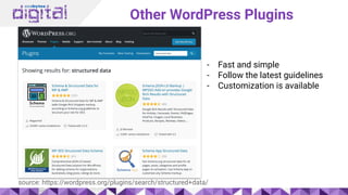 Other WordPress Plugins
source: https://wordpress.org/plugins/search/structured+data/
- Fast and simple
- Follow the latest guidelines
- Customization is available
 