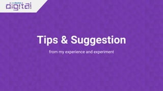 Tips & Suggestion
from my experience and experiment
 