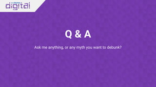 Q & A
Ask me anything, or any myth you want to debunk?
 