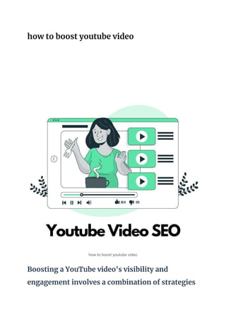 how to boost youtube video
how to boost youtube video
Boosting a YouTube video's visibility and
engagement involves a combination of strategies
 