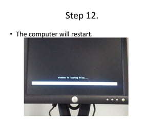Step 12.
• The computer will restart.
 