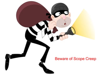 Beware of Scope Creep
 