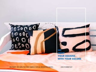 WE
PRINT
YOUR DESIGNS
WITH YOUR COLORS
WE PRINT ON 100% PVC FREE FABRICS FOR ALL BRANDING NEEDS-- JOSE 9538887247
 