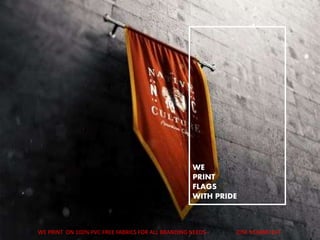 WE PRINT ON 100% PVC FREE FABRICS FOR ALL BRANDING NEEDS-- JOSE 9538887247
WE
PRINT
FLAGS
WITH PRIDE
 
