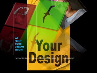 WE
PRINT
YOUR
DREAMS
BRIGHT
WE PRINT ON 100% PVC FREE FABRICS FOR ALL BRANDING NEEDS-- JOSE 9538887247
 