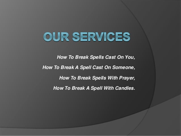 How to break a spell or curse someone put on you