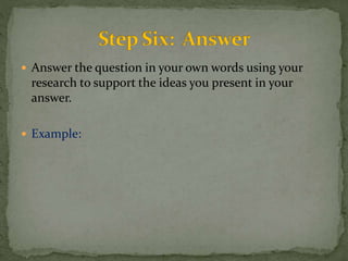  Answer the question in your own words using your 
research to support the ideas you present in your 
answer. 
 Example: 
