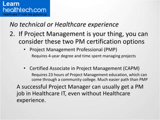No technical or Healthcare experience
2. If Project Management is your thing, you can
consider these two PM certification ...