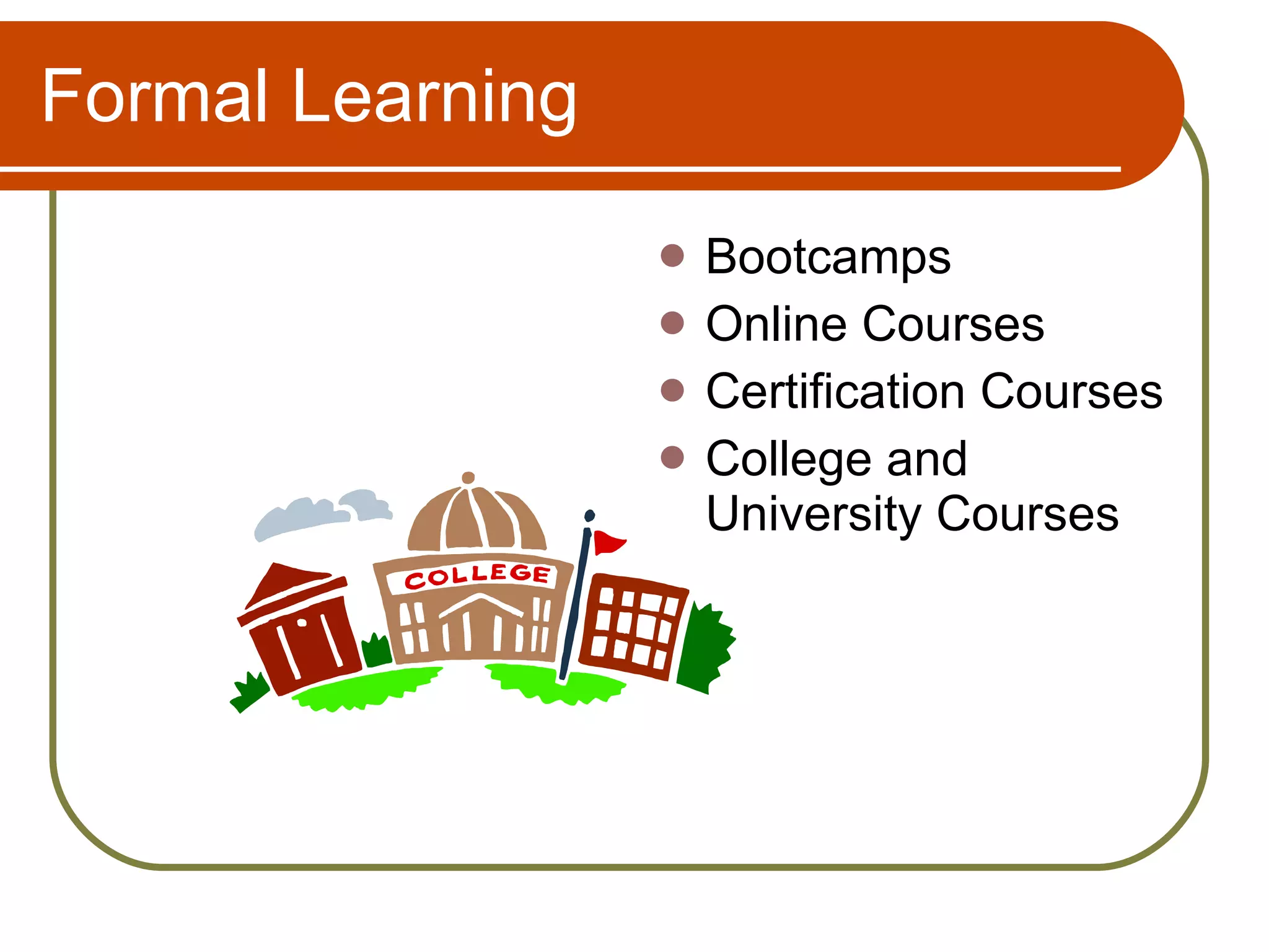 Formal Learning Bootcamps Online Courses Certification Courses College and University Courses 