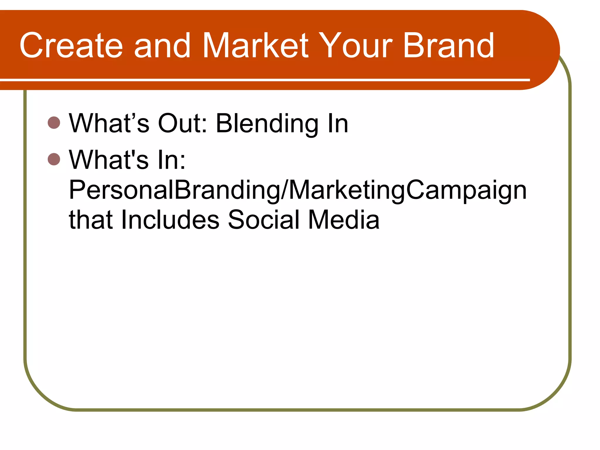 Create and Market Your Brand What’s Out: Blending In What's In: PersonalBranding/MarketingCampaign that Includes Social Media 