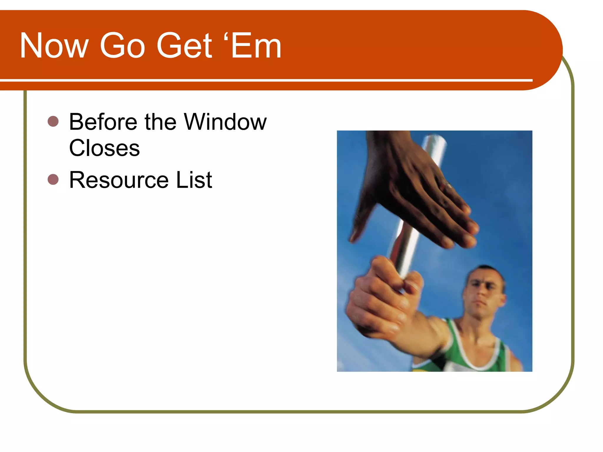 Now Go Get ‘Em Before the Window Closes Resource List 