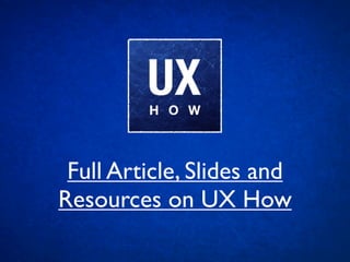 Full Article, Slides and
Resources on UX How
 