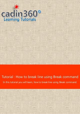 Learning Tutorials
Tutorial : How to break line using Break command
In this tutorial you will learn, how to break line using Break command.
 