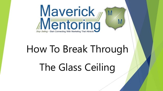 How To Break Through The Glass Ceiling