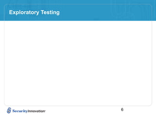 Exploratory Testing




                      6
 