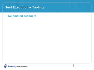 Test Execution – Tooling

• Automated scanners




                           9
 