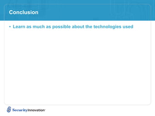 Conclusion

• Learn as much as possible about the technologies used
 