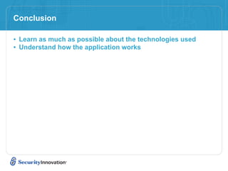 Conclusion

• Learn as much as possible about the technologies used
• Understand how the application works
 