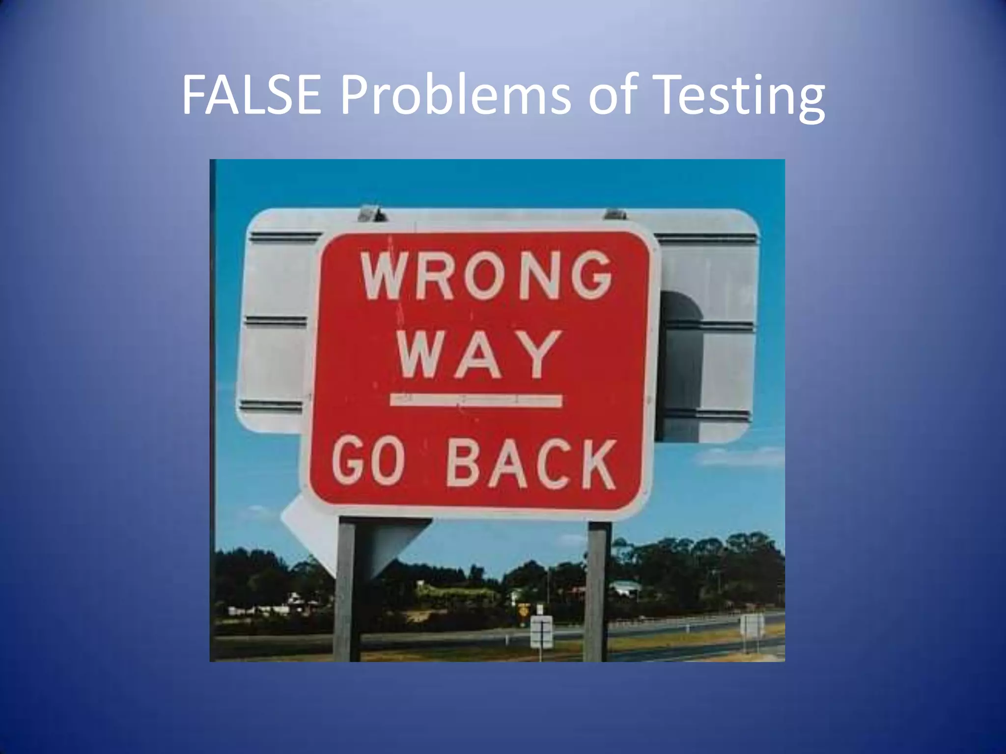 FALSE Problems of Testing