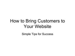 How to Bring Customers to Your Website Simple Tips for Success 