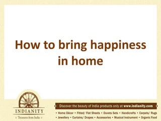How to bring happiness
in home

 